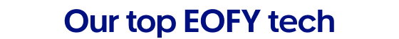 Our top EOFY tech