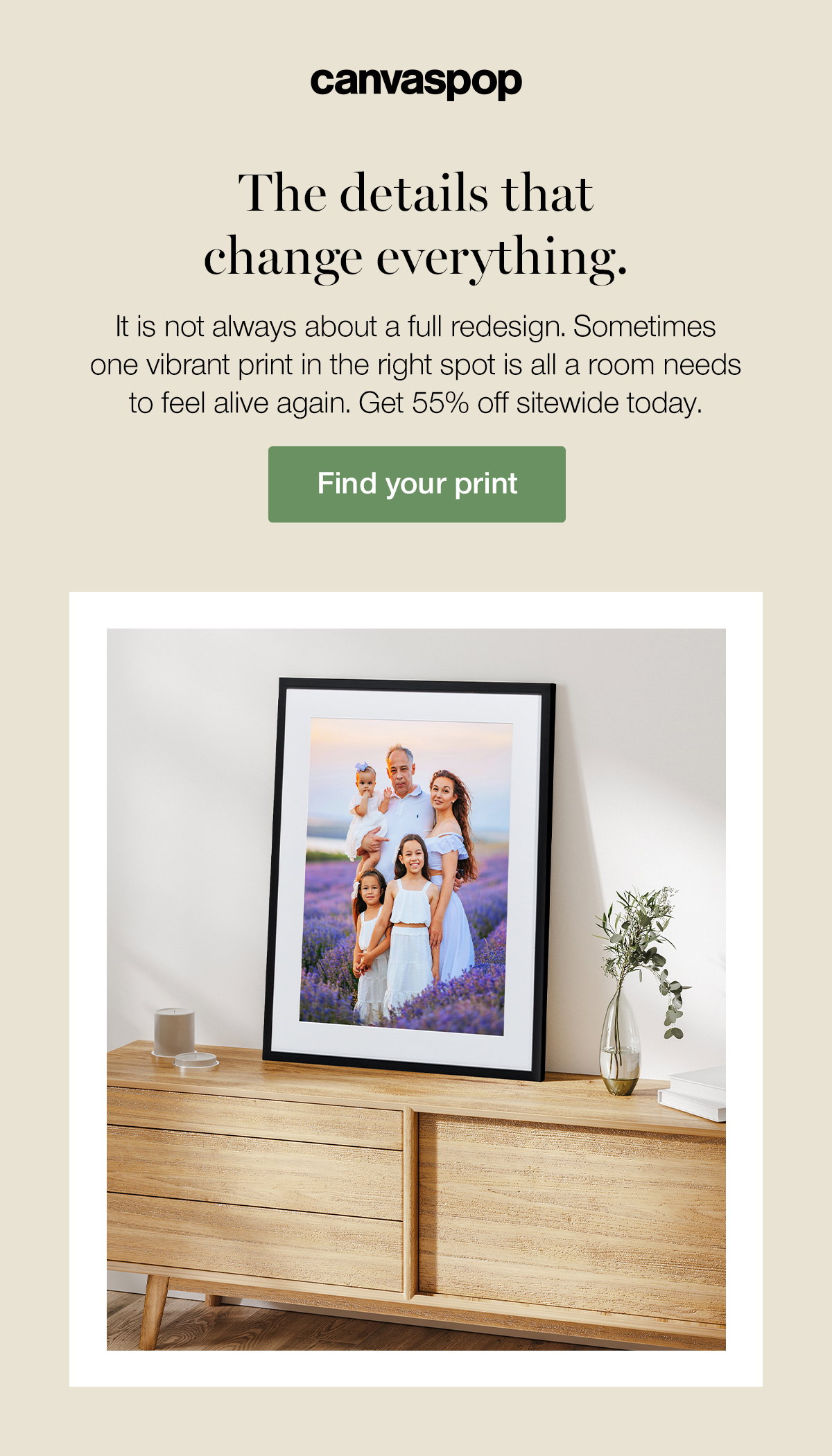 The details that change everything. It is not always about a full redesign. Sometimes one vibrant print in the right spot is all a room needs to feel alive again. Get 55% off sitewide today. Find your print.