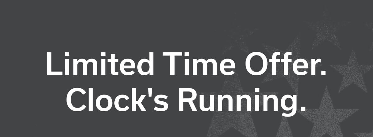 Limited Time Offer. Clock's Running.