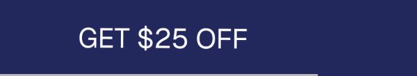 GET $25 OFF
