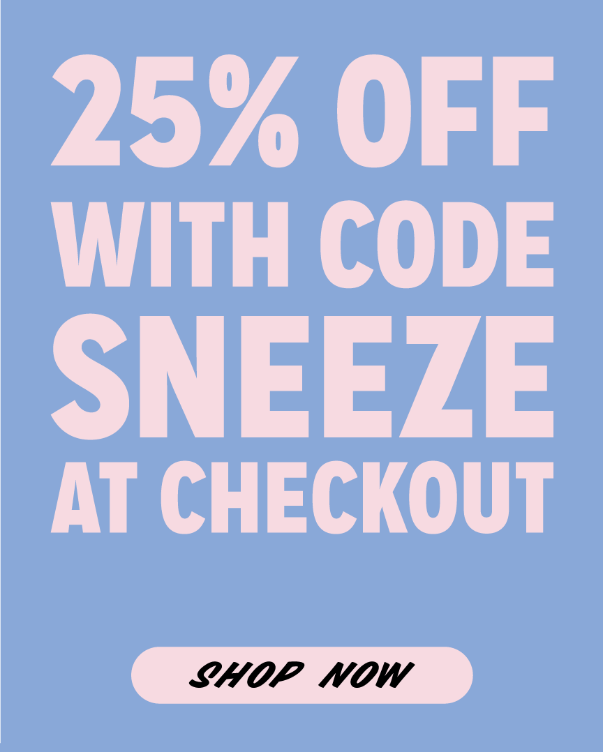 25% off with code SNEEZE