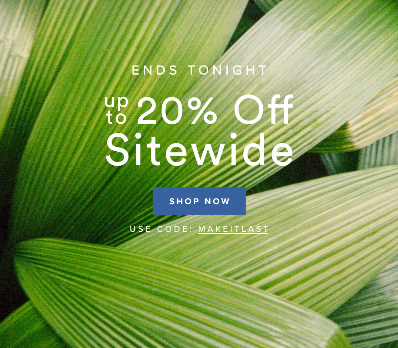 Ends tonight- up to 20% off sitewide