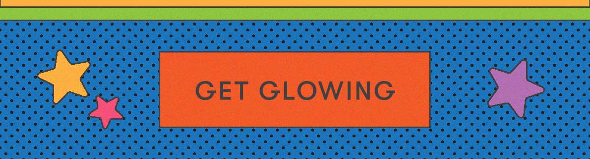 Get Glowing 