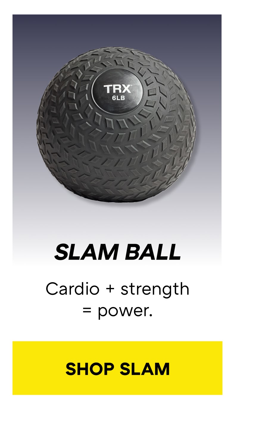 SLAM BALL Cardio + strength = power.