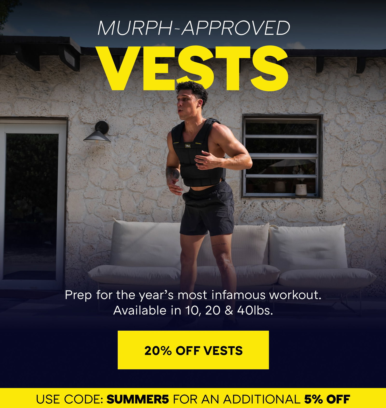 VESTS MURPH-APPROVED | Prep for the year’s most infamous workout. Available in 10, 20 & 40lbs.  20% OFF VESTS