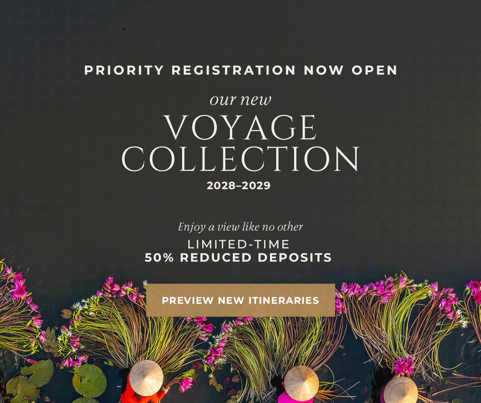 2028–2029 VOYAGE COLLECTION | Enjoy a view like no other | Limited-time 50% Reduced Deposits