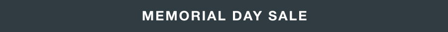 MEMORIAL DAY SALE 