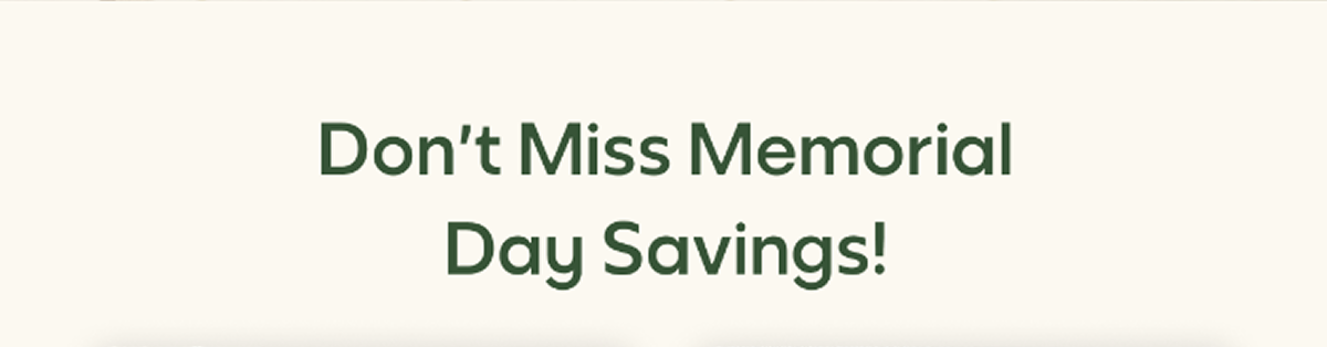 Don't Miss Memorial Day Savings!