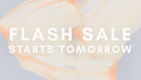 FLASH SALE STARTS TOMORROW...