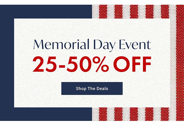 Memorial Day Event : 25 - 50% OFF - Shop The Deals
