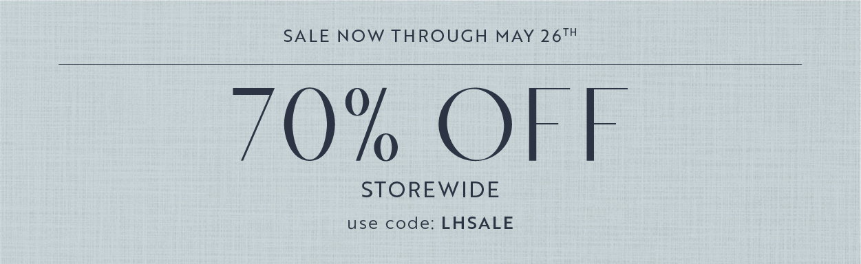 Sale now through May 26th - 70% OFF Storewide - use code: LHSALE