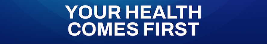 Your Health Comes First