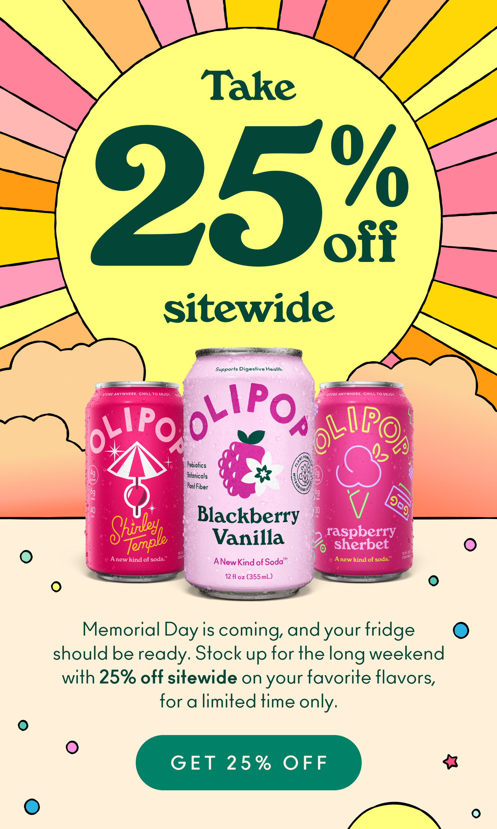 Memorial Day is coming, and your fridge should be ready. Stock up for the long weekend with 25% off sitewide on your favorite flavors, for a limited time only. 