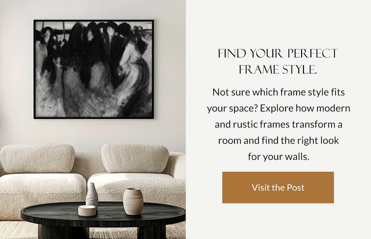 Find Your Perfect Frame Style. Not sure which frame style fits your space? Explore how modern and rustic frames transform a room and find the right look for your walls. Visit the Post.