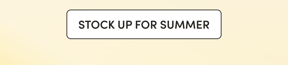 Stock Up For Summer
