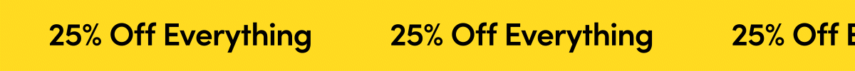 25% off everything
