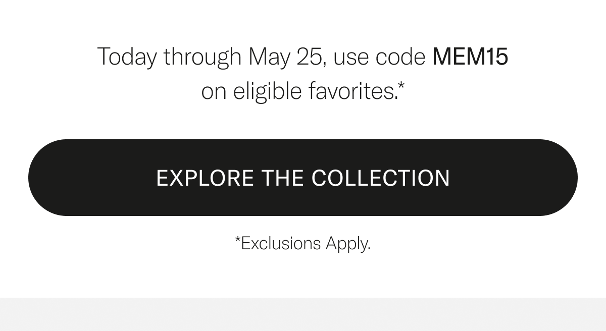 A thoughtful offer, for a limited time. Use code MEM15 through May 25 on eligible favorites.