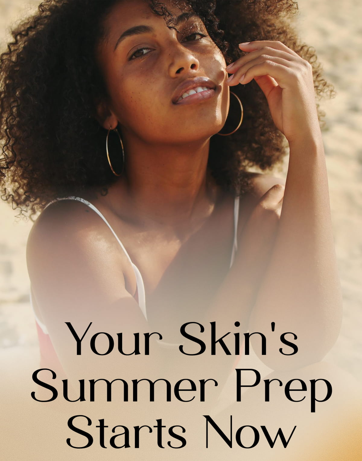 Your Skin's Summer Prep Starts Now