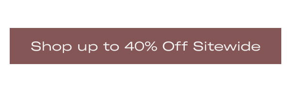 Shop Up to 40% Off Sitewide
