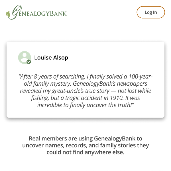 Real members are using GenealogyBank to uncover names, records, and family stories they could not find anywhere else.