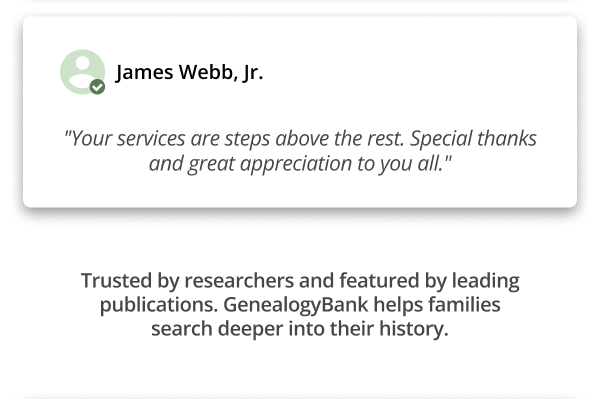 Trusted by researchers and featured by leading publications. GenealogyBank helps families search deeper into their history.