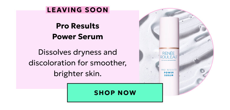 Pro Results Power Serum: Dissolved dryness and discoloration for smoother, brighter skin.
