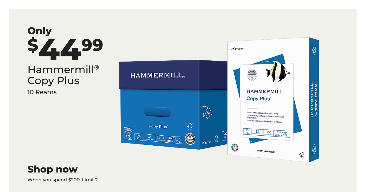 Only $44.99 Hammermill® Copy Plus (when you spend $200. Limit 2) 10 reams - Shop now 