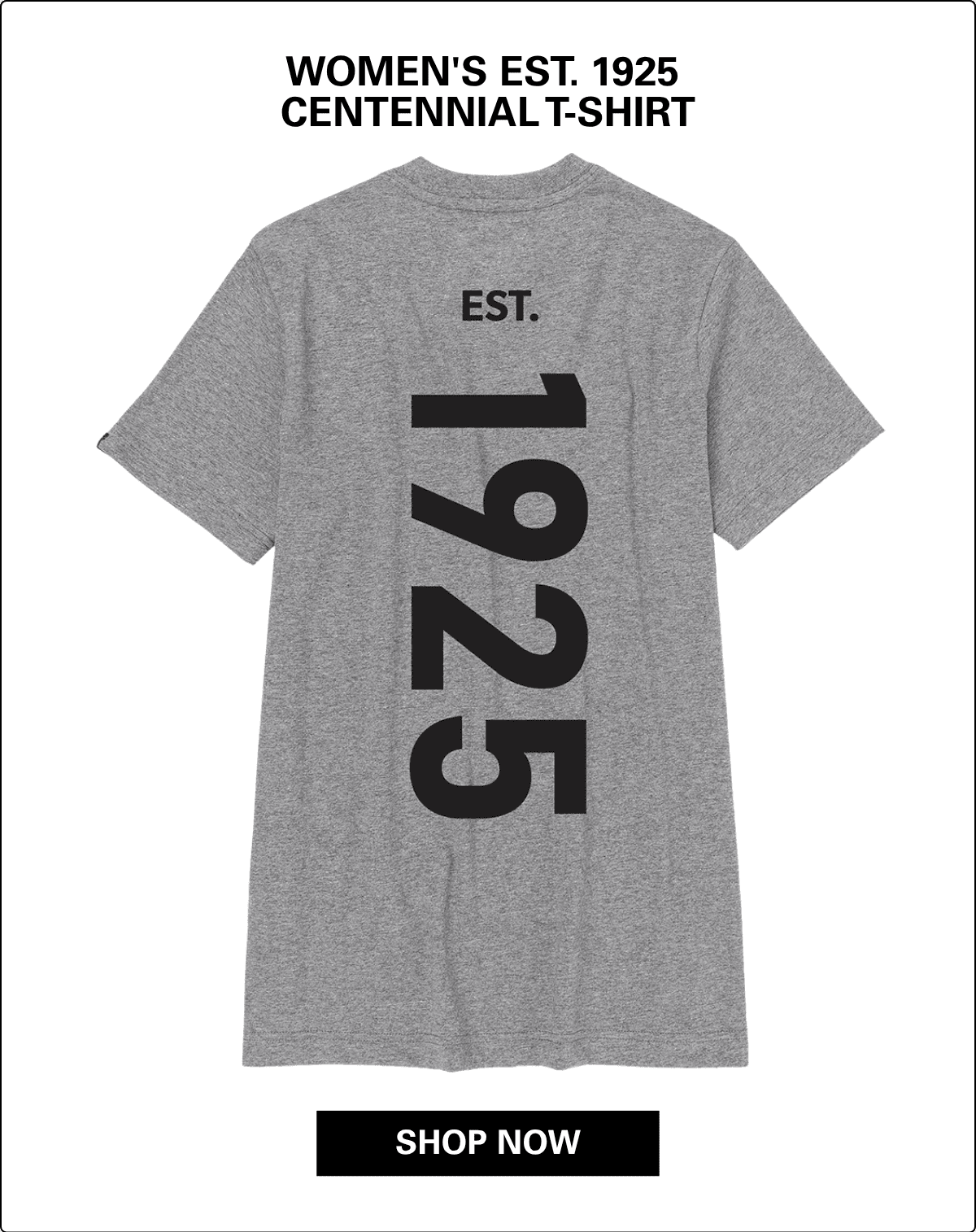WOMEN'S EST. 1925 CENTENNIAL T-SHIRT