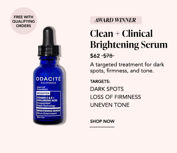 Award Winner. Clean + Clinical Brightening Serum, $62 (was $78). Free with qualifying orders. A targeted treatment for dark spots, firmness, and tone. Targets: dark spots, loss of firmness, uneven tone. Shop Now.