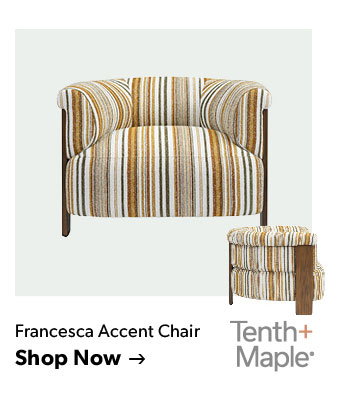 Tenth and Maple. Click to shop the Francesca Accent Chair
