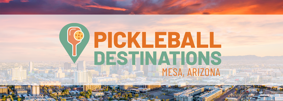 Pickleball Destinations: Mesa, Arizona