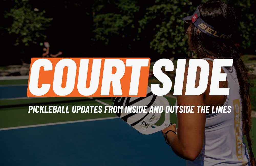 Pickleball Central Newsletter - Courtside - Pickleball Updates from Inside and Outside the Lines