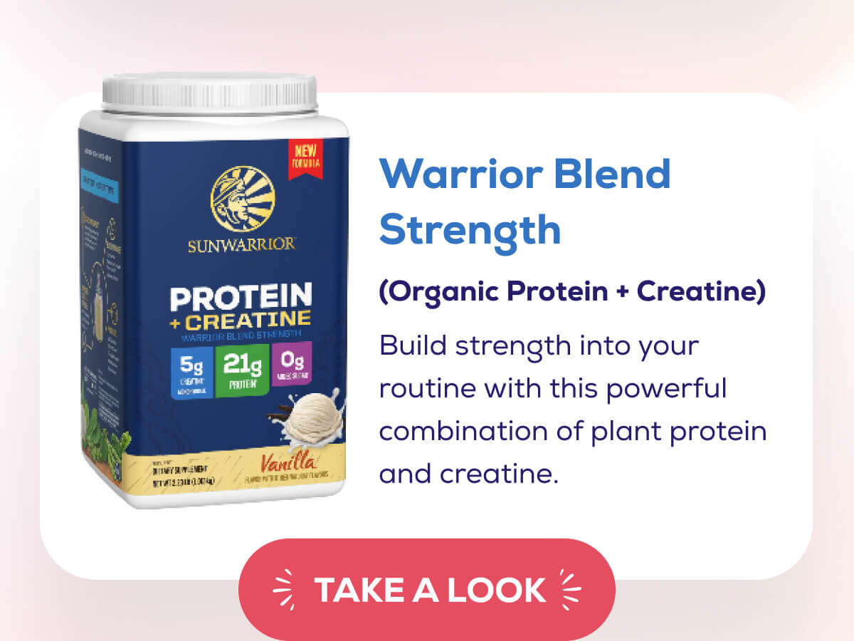 Warrior Blend Strength (Organic Protein + Creatine)  Build strength into your routine with this powerful combination of plant protein and creatine. TAKE A LOOK