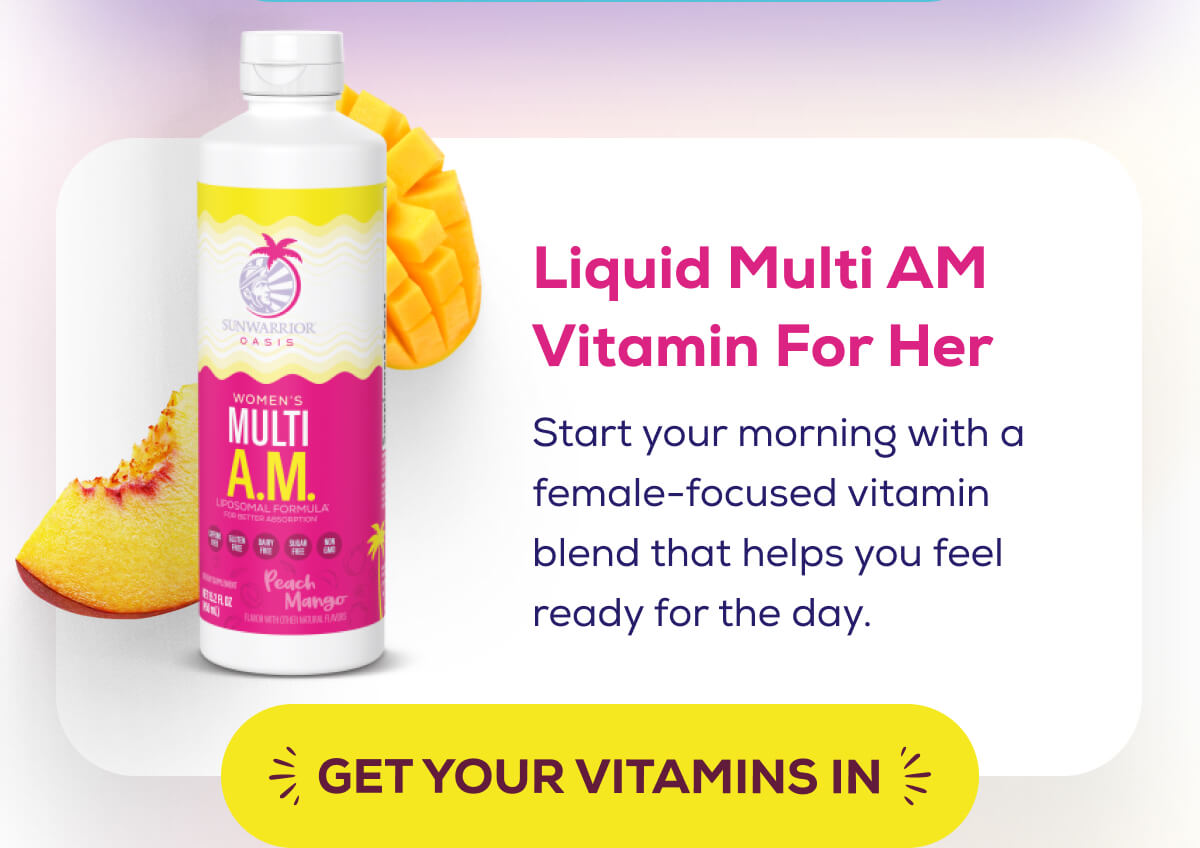 Liquid Multi AM Vitamin For Her  Start your morning with a female-focused vitamin blend that helps you feel ready for the day. GET YOUR VITAMINS IN