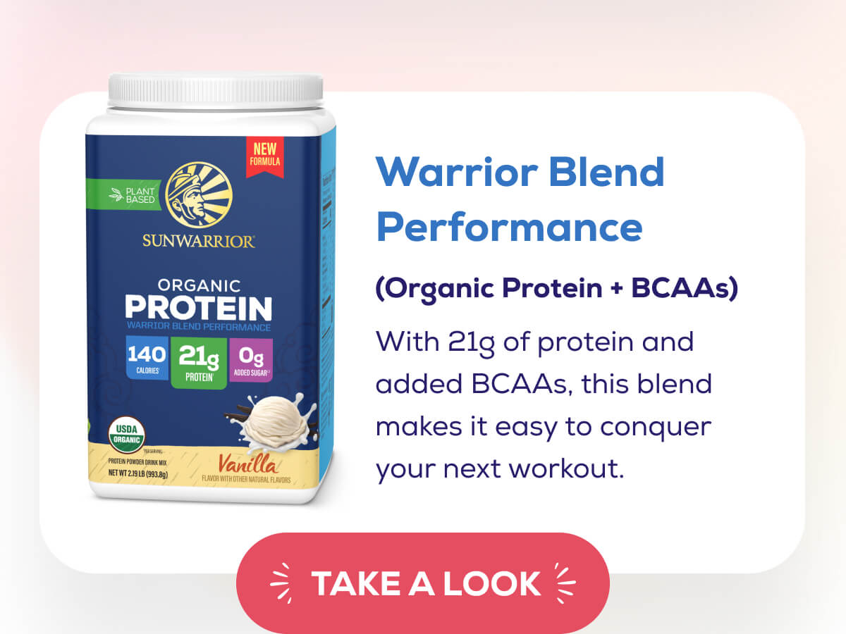 Warrior Blend Performance (Organic Protein + BCAAs)  With 21g of protein and added BCAAs, this blend makes it easy to conquer your next workout. TAKE A LOOK 