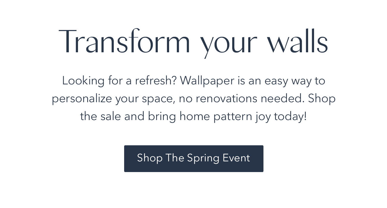 Transform your walls | Shop The Spring Event