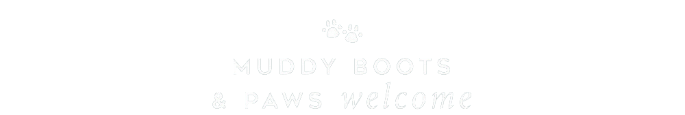 Muddy boots & paws welcome