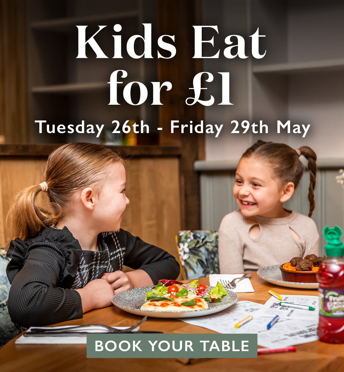 Kids eat for £1 Tuesday 26th - Friday 29th May