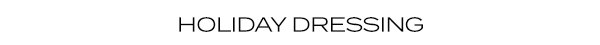 HOLIDAY DRESSING