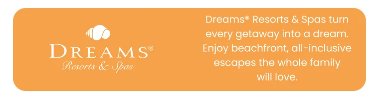 Dreams® Resorts & Spas turn every getaway into a dream. Enjoy beachfront, all-inclusive escapes the whole family will love.