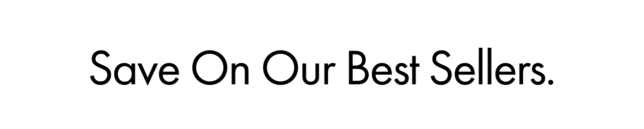 Save On Our Best Sellers.