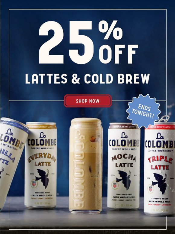 Ends Tonight: 25% Off Cold Brew & Lattes✨