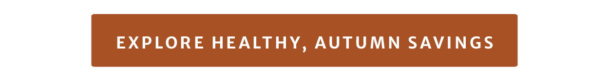 Explore healthy, autumn savings