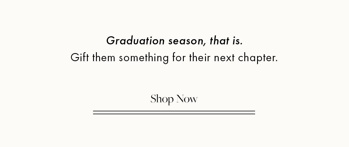 Graduation Season | Shop Now