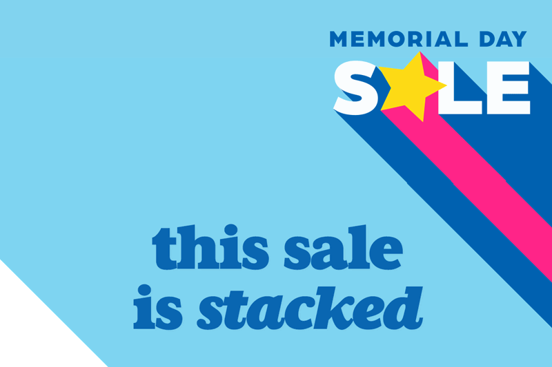 Memorial Day Sale: This Sale Is STACKED.