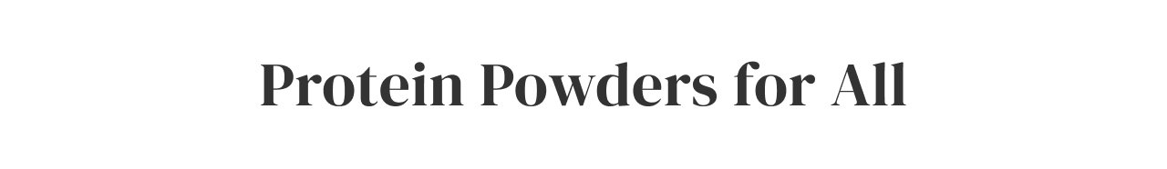 Protein Powders for All