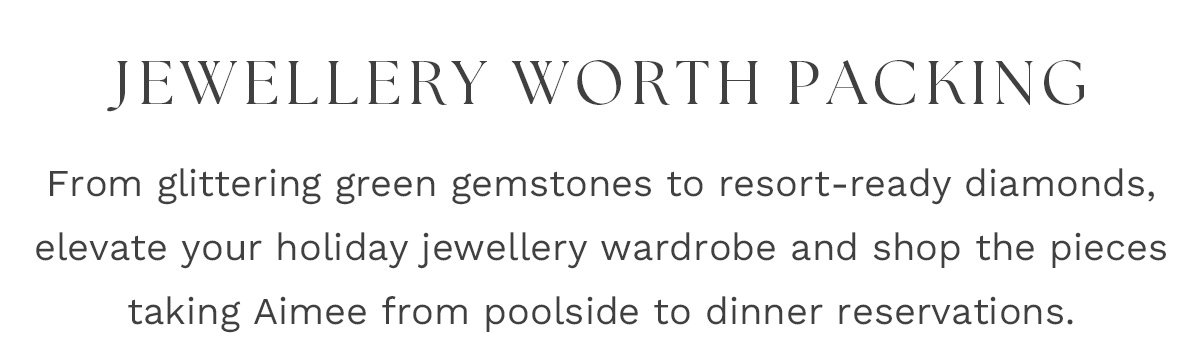 Jewellery worth packing SHOP NOW