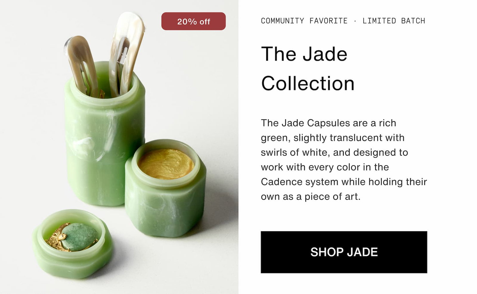 Click to shop The Jade Collection at 20% off.