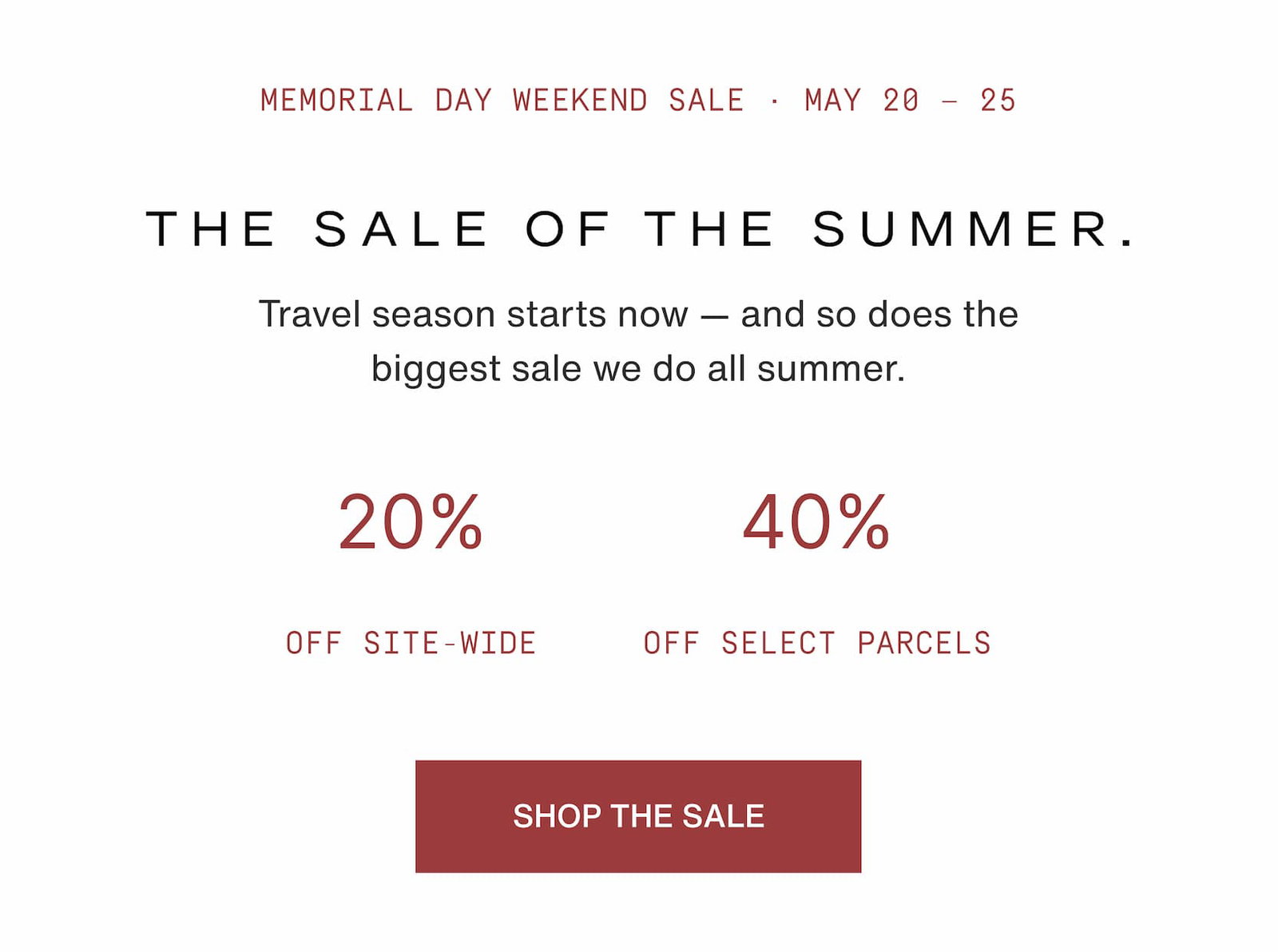 Click to shop the Cadence Memorial Day Weekend Sale. The Sale of the Summer. Travel season starts now - and so does the biggest sale we do all summer. 20% off site-wide and up to 40% off select Parcels