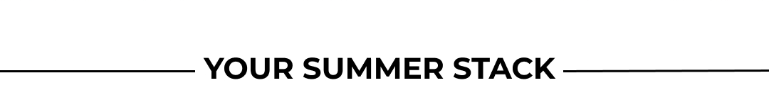YOUR SUMMER STACK